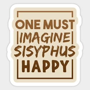 One Must Imagine Sisyphus Happy Quote Sticker